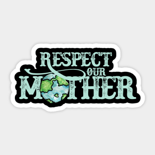 Respect your mother earth Sticker